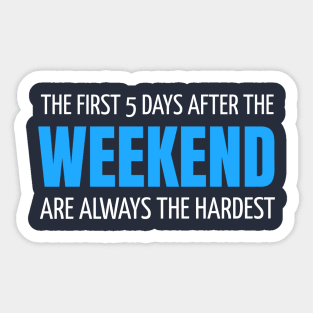 The first 5 days after the weekend are the hardest Sticker